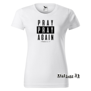 Dámske kresťanské tričko Pray, pray Again - Biele