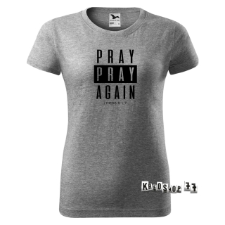 Dámske kresťanské tričko Pray, pray Again - Šedé