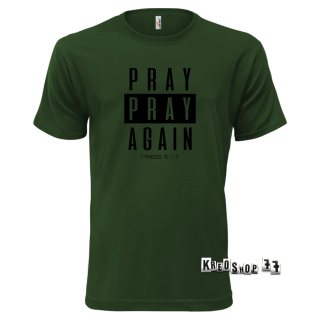 Kresťanské tričko - Pray, pray Again - Tmavo zelené 02